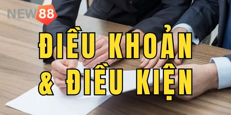 Điều khoản & điều kiện được quy định bởi nhà cái New88  Điều khoản & điều kiện đang được áp dụng tại cổng game New88